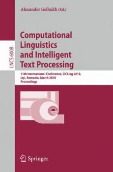 Computational Linguistics and Intelligent Text Processing: 11th International Conference, CICLing 2010, Iasi, Romania, March 21-27, 2010, Proceedings