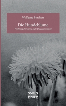 Paperback Die Hundeblume: Wolfgang Borcherts erste Prosasammlung [German] Book