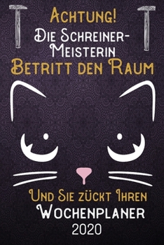 Achtung! Die Schreiner-Meisterin betritt den Raum und Sie zückt Ihren Wochenplaner 2020: DIN A5 Kalender / Terminplaner / Wochenplaner 2020 12 Monate: ... – Jede Woche auf 2 Seiten (German Edition)