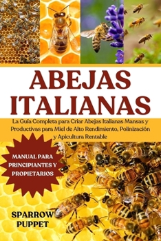 Paperback Abejas Italianas: La Guía Completa para Criar Abejas Italianas Mansas y Productivas para Miel de Alto Rendimiento, Polinización y Apicultura Rentable [Spanish] Book