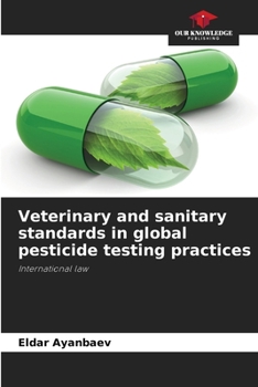 Paperback Veterinary and sanitary standards in global pesticide testing practices Book