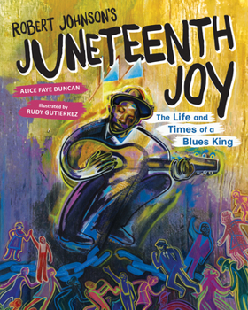 Robert Johnson’s Juneteenth Joy: The Life and Times of a Blues King