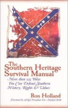 Paperback The Southern Heritage Survival Manual: More Than 125 Ways You Can Defend Southern History, Rights & Values Book