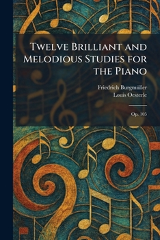 Twelve Brilliant and Melodious Studies for the Piano: Op. 105