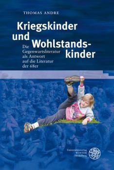 Paperback Kriegskinder Und Wohlstandskinder: Die Gegenwartsliteratur ALS Antwort Auf Die Literatur Der 68er [German] Book