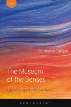 Hardcover The Museum of the Senses: Experiencing Art and Collections Book