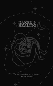 Paperback Naked & Healing: A collection of poetry Book