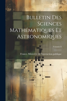 Paperback Bulletin Des Sciences Mathématiques Et Astronomiques; Volume 8 [Latin] Book
