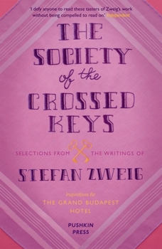 Paperback The Society of the Crossed Keys: Selections from the Writings of Stefan Zweig, Inspirations for The Grand Budapest Hotel Book