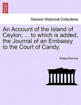 Paperback An Account of the Island of Ceylon; ... to Which Is Added, the Journal of an Embassy to the Court of Candy. Book