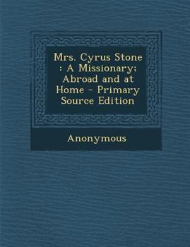 Paperback Mrs. Cyrus Stone: A Missionary; Abroad and at Home Book