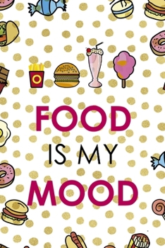 Food Is My Mood.: Notebook Journal Composition Blank Lined Diary Notepad 120 Pages Paperback Food Stickers Food Lover