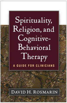 Hardcover Spirituality, Religion, and Cognitive-Behavioral Therapy: A Guide for Clinicians Book