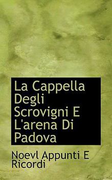 Paperback La Cappella Degli Scrovigni E L'Arena Di Padova Book