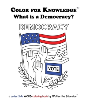 Color for Knowledge: What is a Democracy? (Walter the Educator's Color for Knowledge(tm) Book)