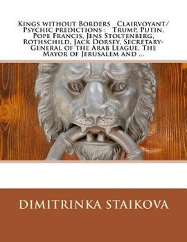 Paperback Kings without Borders Clairvoyant/Psychic predictions: Trump, Putin, Pope Francis, Jens Stoltenberg, Rothschild, Jack Dorsey, Secretary-General of the Book