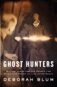 Hardcover Ghost Hunters: William James and the Search for Scientific Proof of Life After Death Book