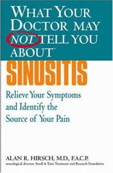 Paperback What Your Doctor May Not Tell You about Sinusitis: Relieve Your Symptoms and Identify the Real Source of Your Pain Book