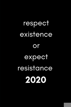 Paperback Respect Existence Or Expect Resistance 2020: Love Earth Pro-Life Diary And Goal Planner- Week To View Appointment Book And Scheduler-Inspirational Pro Book