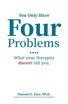 Paperback You Only Have Four Problems: What your therapist doesn't tell you. Book