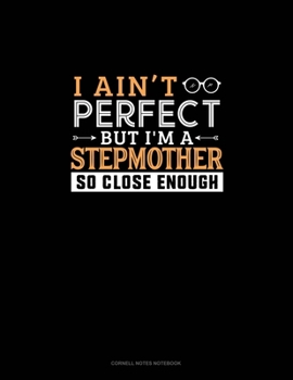 Paperback I Ain't Perfect But I'm A Stepmother So Close Enough: Cornell Notes Notebook Book