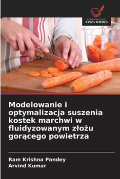 Modelowanie i optymalizacja suszenia kostek marchwi w fluidyzowanym zlozu goracego powietrza