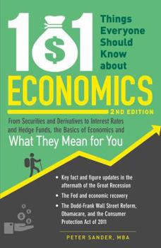 Paperback 101 Things Everyone Should Know about Economics: From Securities and Derivatives to Interest Rates and Hedge Funds, the Basics of Economics and What T Book