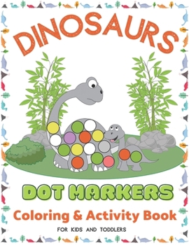 Dinosaurs Dot Markers Coloring & Activity Book For Kids And Toddlers: Art Paint Daubers for Children, Preschooler, Kindergarten | Colouring Pages ... Present Idea for Boys And Girls ages 2-4 4-8