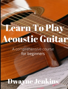 Paperback Learn To Play Acoustic Guitar: A comprehensive course for beginners Book
