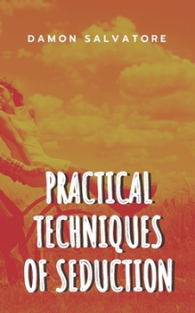 Paperback Practical Techniques of Seduction: Practical Techniques of Seduction Damon Salvatore Book