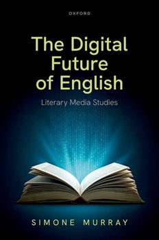 Hardcover The Digital Future of English: Literary Media Studies Book