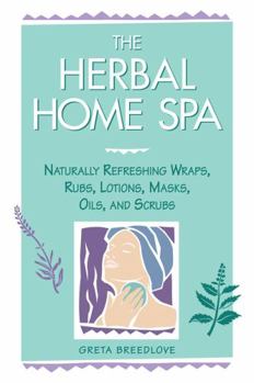 Paperback The Herbal Home Spa: Naturally Refreshing Wraps, Rubs, Lotions, Masks, Oils, and Scrubs Book