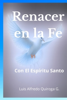 ¡Renacer en la fe! Con el Espíritu Santo (Spanish Edition)
