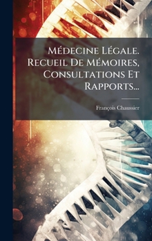 Hardcover MÃ(c)decine LÃ(c)gale. Recueil De MÃ(c)moires, Consultations Et Rapports... [French] Book