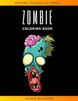Zombie Coloring Book: Halloween Gift for Man Party Celebrate Relaxation & Stress Reliefe Creepy & Scary Crayola Colouring Books for Adults & Grown-ups
