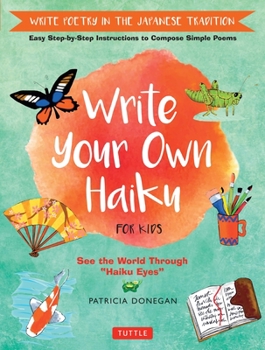 Hardcover Write Your Own Haiku for Kids: Write Poetry in the Japanese Tradition - Easy Step-By-Step Instructions to Compose Simple Poems Book