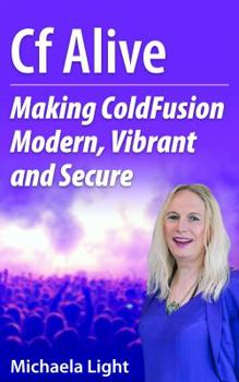 Paperback CF Alive: Making ColdFusion Modern, Vibrant and Secure Book