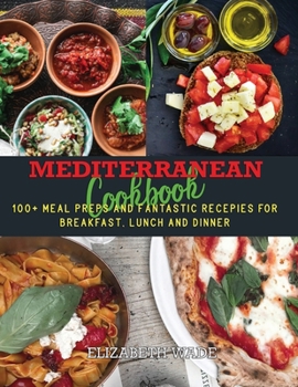 Paperback Mediterranean Cookbook: 100+ Meal Preps and Fantastic Recipes for Breakfast, Lunch and Dinner Book