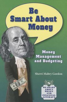 Be Smart About Money: Money Management and Budgeting - Book  of the Be Smart About Money and Financial Literacy