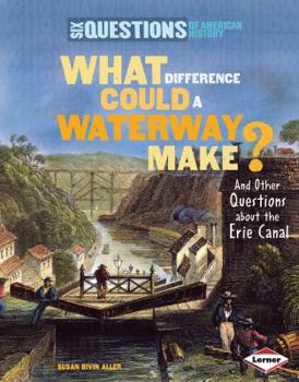 Library Binding What Difference Could a Waterway Make?: And Other Questions about the Erie Canal Book