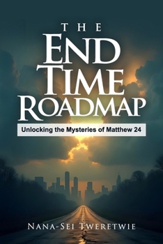 Paperback The End Time Roadmap: Unlocking the Mysteries of Matthew 24 Book