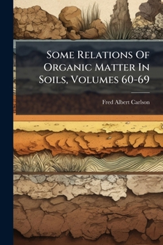 Paperback Some Relations Of Organic Matter In Soils, Volumes 60-69 Book