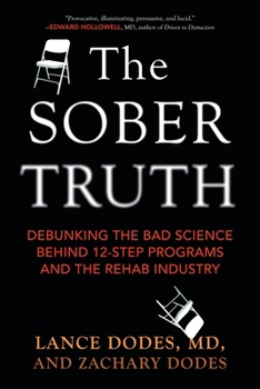 Paperback The Sober Truth: Debunking the Bad Science Behind 12-Step Programs and the Rehab Industry Book