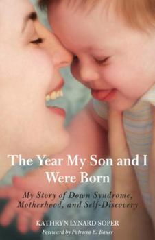 Paperback The Year My Son and I Were Born: A Story of Down Syndrome, Motherhood, and Self-Discovery Book