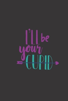 I'll be your cupid: small lined Cupid Love Quotes Notebook / Travel Journal to write in (6'' x 9'') 120 pages