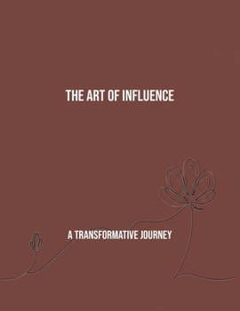Paperback The Art Of Influence: A Transformative Journey Book