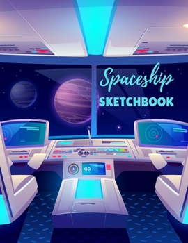 Spaceship Sketchbook: 8.5X11 inches notebook, blank page journal , 100 pages plank paper for sketcher, kids , boys ,girls ,men, women, for drawing  in ... Spaceship interior , inside , Coloring pages