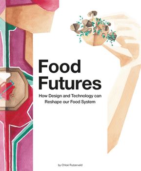 Paperback Food Futures: How Design and Technology Can Reshape Our Food System Book