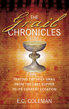 Paperback The Grail Chronicles: Tracing the Holy Grail from the Last Supper to Its Current Location Book