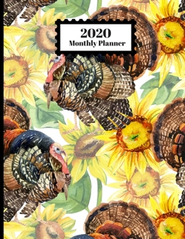 2020 Monthly Planner: Turkey Birds And Sunflowers Floral Autumn Design 1 Year Planner Appointment Calendar Organizer And Journal For Writing
